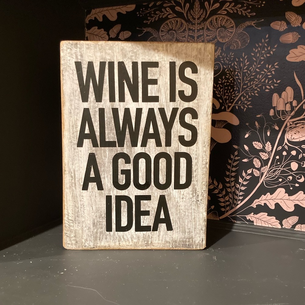 handmade sign NEW! “wine is always a good idea”